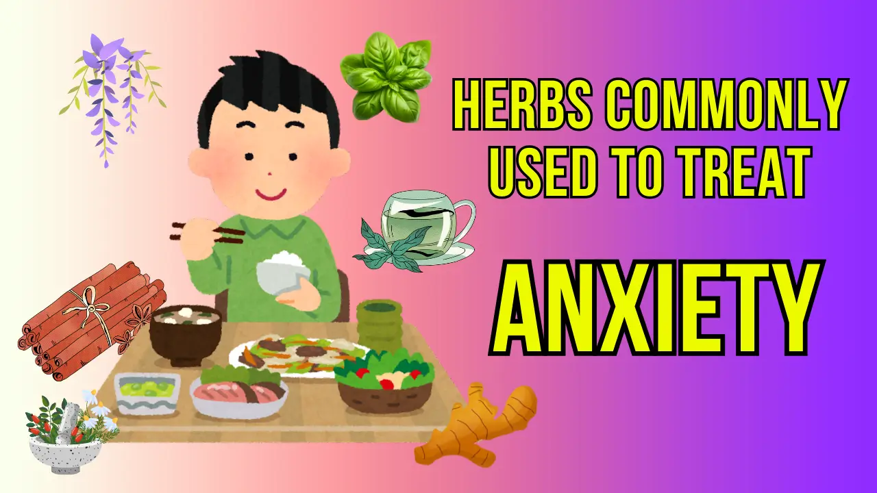 Herbs Commonly Used To Treat Anxiety